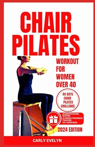 Chair Pilates for Women Over 40 10 Minutes Daily Exercise to Ease Back Pain, Strengthen Your Core, Improve Your Balance, Posture & Prevent Injury for Beginners.(49 Days Body Sculpting Challenge)