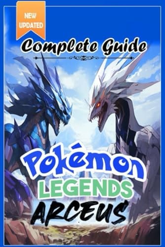 Pokemon Legends Arceus Complete Guide Walkthrough, Tips, Tricks, and Strategies [All-new and 100% Complete]