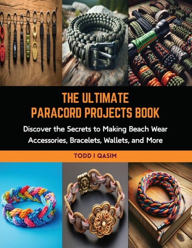 The Ultimate Paracord Projects Book Discover the Secrets to Making Beach Wear Accessories, Bracelets, Wallets, and More