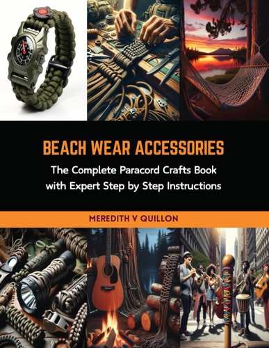 Beach Wear Accessories The Complete Paracord Crafts Book with Expert Step by Step Instructions