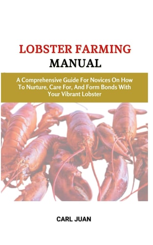 Lobster Farming Manual A Comprehensive Guide For Novices On How To Nurture, Care For, And Form Bonds With Your Vibrant Lobster