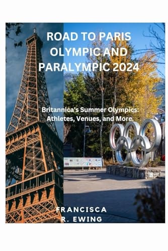 Road to Paris Olympic and Paralympic 2024 Britannica's Summer Olympics: Athletes, Venues, and More.