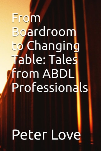 From Boardroom to Changing Table Tales from ABDL Professionals