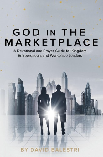 God in the Marketplace "A Devotional and Prayer Guide for Kingdom Entrepreneurs and Workplace Leaders"