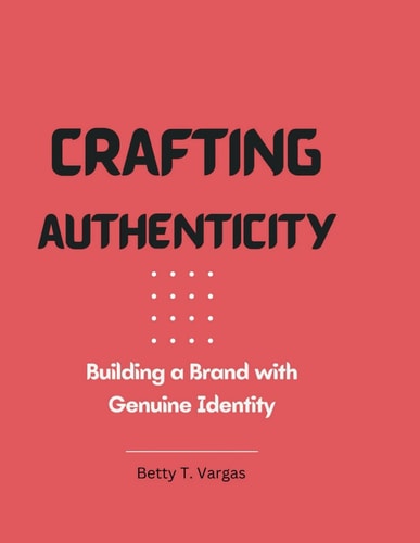Crafting Authenticity Building a Brand with Genuine Identity