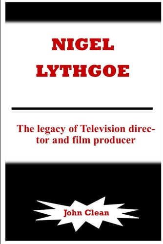 Nigel Lythgoe The Legacy of Television Director and Film Producer