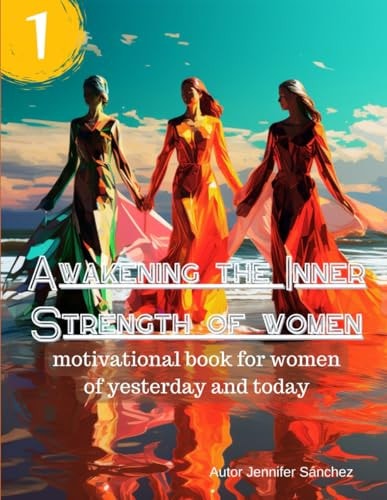Awakening the Inner Strength of Women Motivational Book for Women of Yesterday and Today