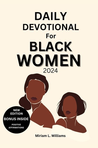 Daily Devotional for Black Women 2024 A 30-Day Journey of Empowerment, Reflection, and Spiritual Growth for Black Women