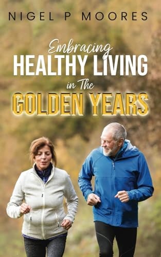Embracing Healthy Living in The Golden Years