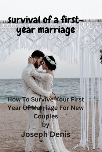 Survival of a First-Year Marriage How to Survive Your First Year of Marriage for New Couples