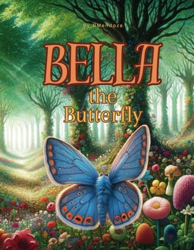Bella the Butterfly Bella's Journey of Self-discovery and Exploration.