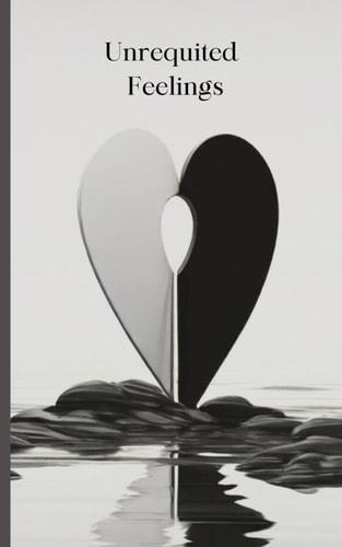 UNREQUITED FEELINGS Poetry Book, "left in Silence" the Unspoken Pain of Unrequited Love