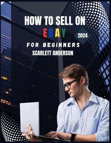 How to Sell on EBay for Beginners 2024 Your Definitive Guide to Profitable Selling
