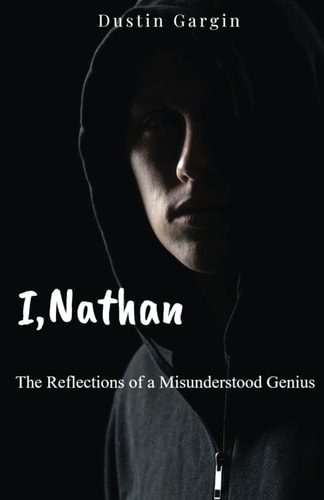 I, Nathan The Reflections of a Misunderstood Genius