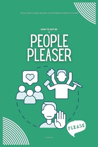 How to Not be a People Pleaser The Ultimate Guide on How to Stop Being a People Pleaser