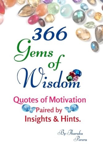 366 Gems of Wisdom. Motivational Quotes Paired by Insights and Illustrative Hints for Daily Affirmation Inspiring Self Improvement and Positive Living .