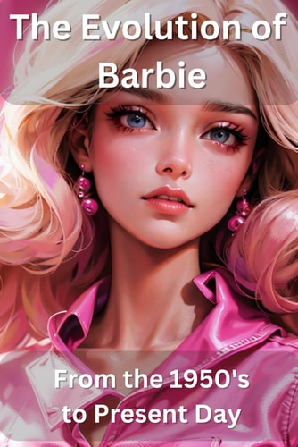 The Evolution of Barbie From the 1950s to Present Day