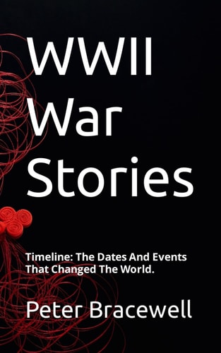 WWII War Stories Timeline: The Dates And Events That Changed The World.