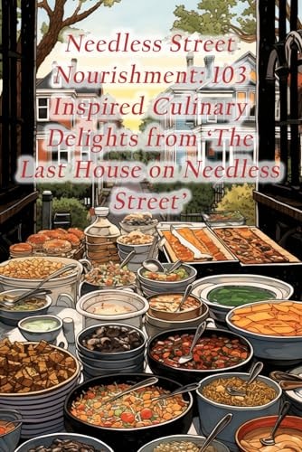 Needless Street Nourishment 103 Inspired Culinary Delights from 'The Last House on Needless Street'