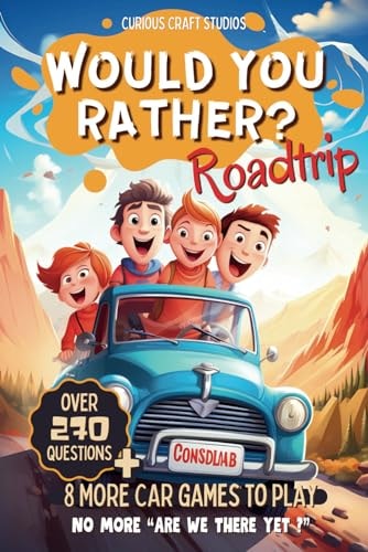 Would You Rather Game Book for Kids 6-12 Years Old, Road Trip Edition, Silly Scenarios and Challenging Choices for Children and Family