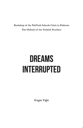 Dreams Interrupted Backdrop of the PakTurk Schools Crisis in Pakistan The Ordeals of the Turkish Teachers