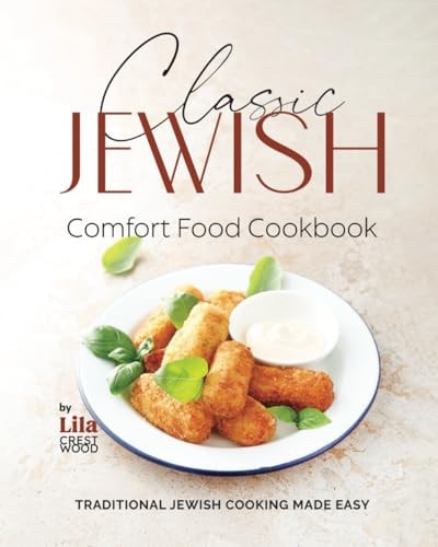 Classic Jewish Comfort Food Cookbook Traditional Jewish Cooking Made Easy