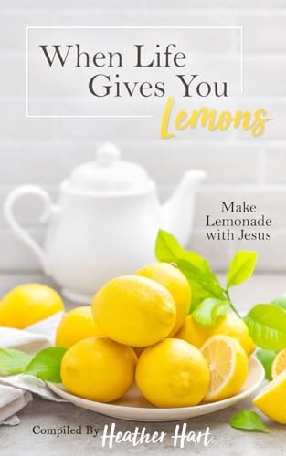 WHEN LIFE GIVES YOU LEMONS Make Lemonade with Jesus