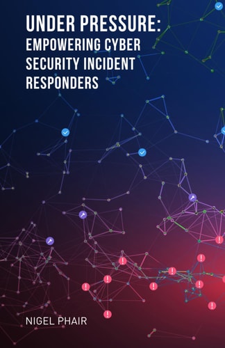 Under Pressure Empowering Cyber Security Incident Responders