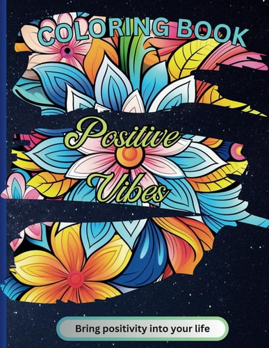 Positive Vibes Creative, Relexing and Therapeutic Coloring Book for Individuals of All Ages