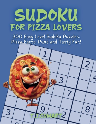 SUDOKU FOR PIZZA LOVERS 300 Easy Level Sudoku Puzzles, Pizza Facts, Puns and Tasty Fun!.