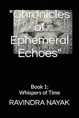 "Chronicles of Ephemeral Echoes" Book 1: Whispers of Time