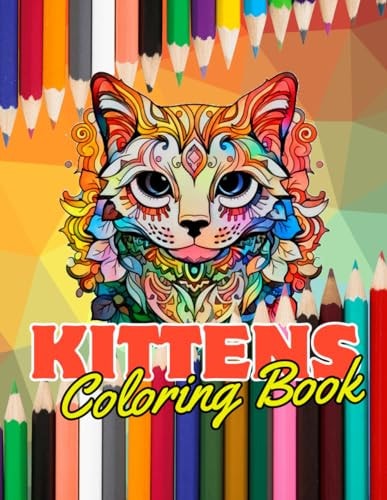 Kittens Coloring Book - 40 Pages 8.5 X 11" A Perfect Book to Entertain Yourself and Develop Creativity