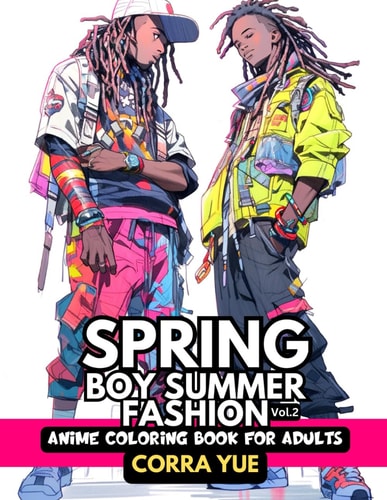 Spring Boy Summer Fashion - Anime Coloring Book For Adults Vol.2 Glamorous Nappy Hairstyles & Cute Charming Faces, Handsome Melanin Black African American Boys & Men in Urban Classy Outfits For Stylists, Students, Teens & Cartoon Style Drawing Lovers