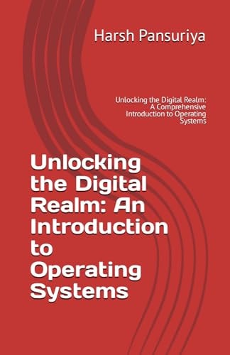 Unlocking the Digital Realm An Introduction to Operating Systems: Unlocking the Digital Realm: A Comprehensive Introduction to Operating Systems