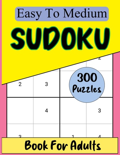Sudoku Book For Adults 300 Easy To Medium Levels Puzzles With Solutions. Sudoku Books Brain Games
