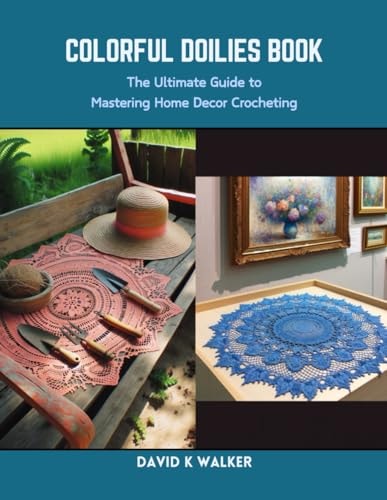 Colorful Doilies Book The Ultimate Guide to Mastering Home Decor Crocheting