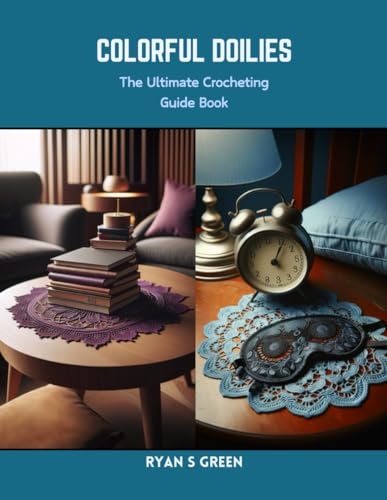 Colorful Doilies The Ultimate Crocheting Guide Book