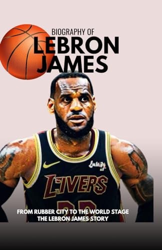 From Rubber City to the World Stage The Lebron James Story