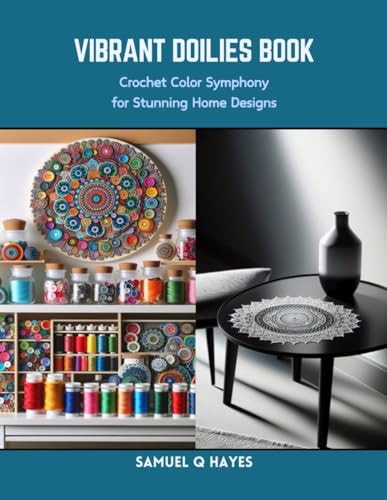 Vibrant Doilies Book Crochet Color Symphony for Stunning Home Designs