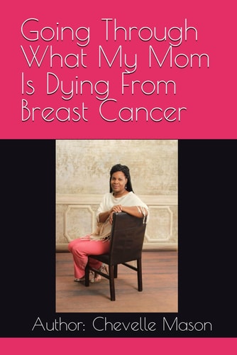 Going Through What My Mom Is Dying From Breast Cancer