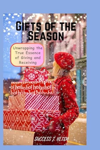 Gifts of the Season Unwrapping the True Essence of Giving and Receiving
