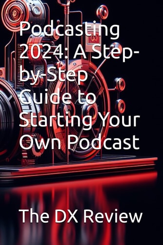 Podcasting 2024 A Step-by-Step Guide to Starting Your Own Podcast