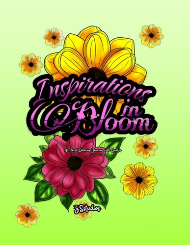 Inspirations in Bloom A Floral Coloring Journey with Quotes: Relaxing Floral Coloring Journey with Quotes