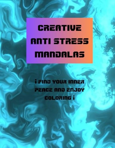 Creative Anti Stress Mandalas ¡find Your Inner Peace and Enjoy Coloring! Anti-stress Mandalas Ideal for Children and Teenagers, Coloring Book with Therapeutic and Relaxing Function