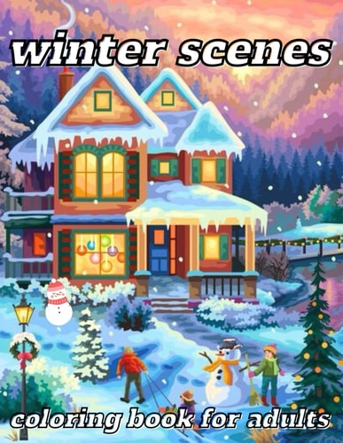 Winter Scenes Coloring Book for Adults 45 Designs for a Cozy Holiday Season, Enjoy Relaxation with Winter-Themed Coloring Pages