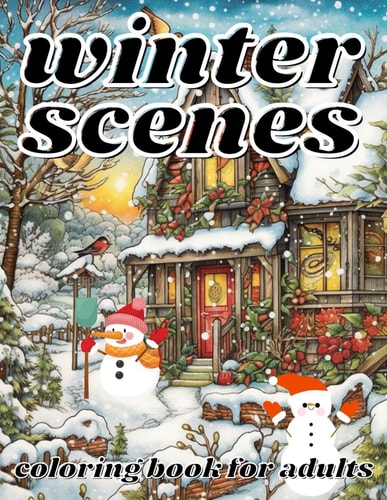 Winter Scenes Coloring Book for Adults A Holiday Coloring with Winter Scenes Landscapes, Wonderlands and More.