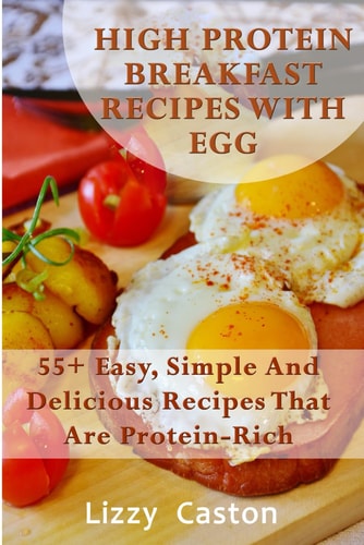High Protein Breakfast Recipes With Egg 55+ Easy, Simple And Delicious Recipes That Are Protein-Rich