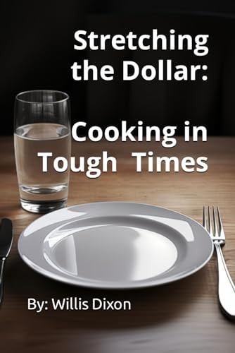 Stretching the Dollar Cooking in Tough TImes