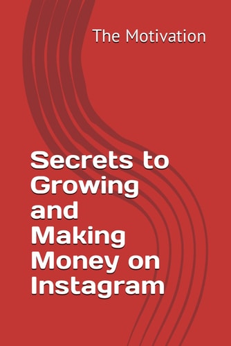 SECRETS TO GROWING AND MAKING MONEY ON INSTAGRAM.