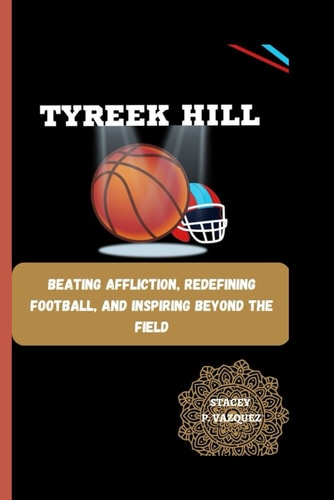 Tyreek Hill Beating Affliction, Redefining Football, and Inspiring Beyond the Field